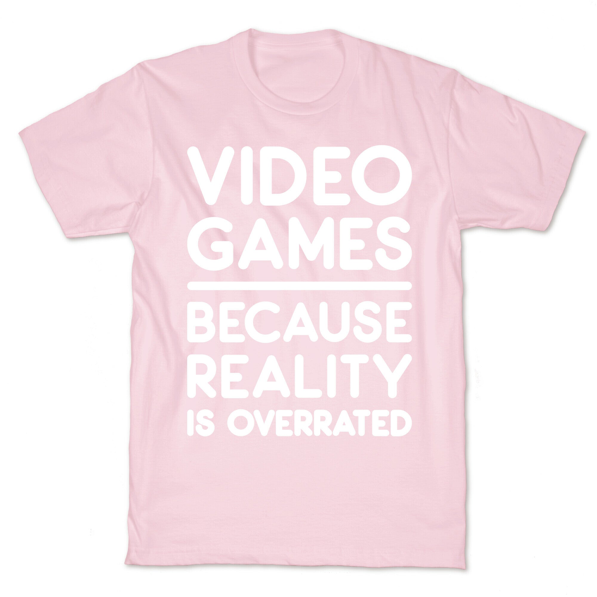 Video Games Because Reality Is Overrated T-Shirt